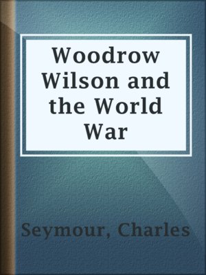 cover image of Woodrow Wilson and the World War